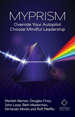 Myprism: Override Your Autopilot, Choose Mindful Leadership - 9781915529145