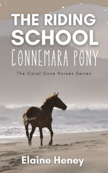 The Riding School Connemara Pony - The Coral Cove Horses Series (Coral Cove Horse Adventures For Girls And Boys) - 9781915542502