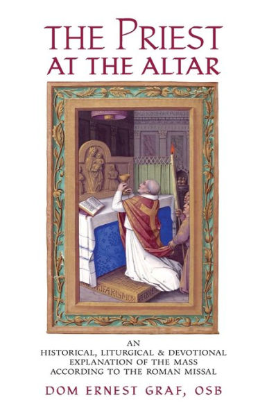 The Priest At The Altar: An Historical, Liturgical And Devotional Explanation Of The Mass According To The Roman Missal - 9781915544124
