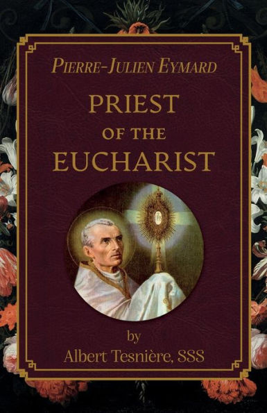 Pierre-Julien Eymard: Priest Of The Eucharist - 9781915544780