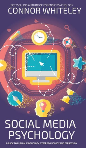 Social Media Psychology: A Guide To Clinical Psychology, Cyberpsychology And Depression (Introductory)