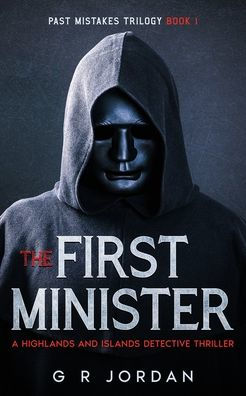 The First Minister: A Highlands And Islands Detective Thriller - 9781915562395