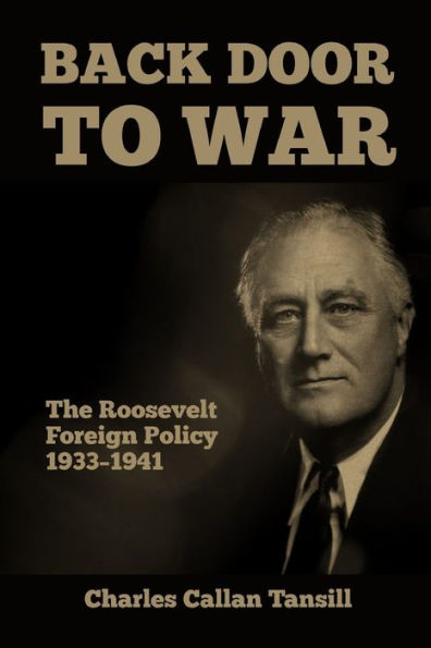 Back Door To War: The Roosevelt Foreign Policy 1933-1941 - 9781915645166