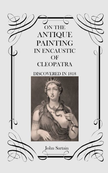 On The Antique Painting In Encaustic Of Cleopatra: Discovered In 1818 - 9781915645296