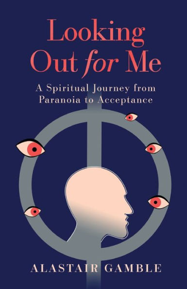 Looking Out For Me: A Spiritual Journey From Paranoia To Acceptance - 9781915680594