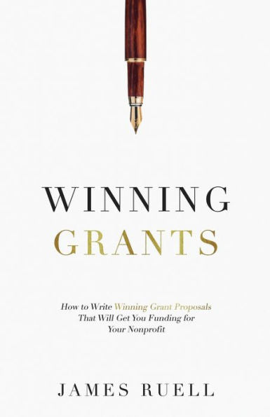 Winning Grants: How To Write Winning Grant Proposals That Will Get You Funding For Your Nonprofit - 9781915710000