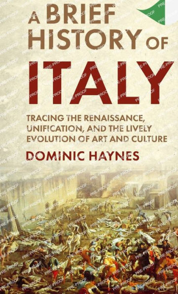 A Brief History Of Italy: Tracing The Renaissance, Unification, And The Lively Evolution Of Art And Culture - 9781915710437
