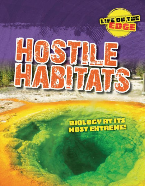 Hostile Habitats: Biology At Its Most Extreme! (Life On The Edge) - 9781915761415