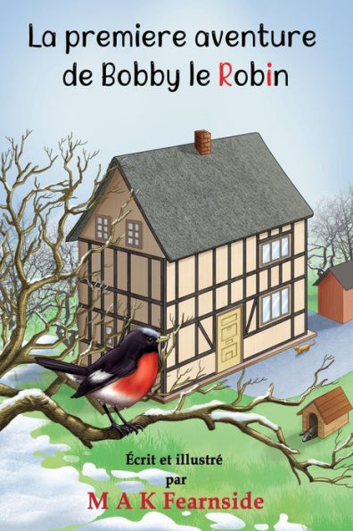 La Première Aventure De Bobby Le Robin (French Edition) - 9781915796608