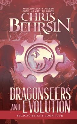 Dragonseers And Evolution: A Steampunk Fantasy Adventure (Secicao Blight)