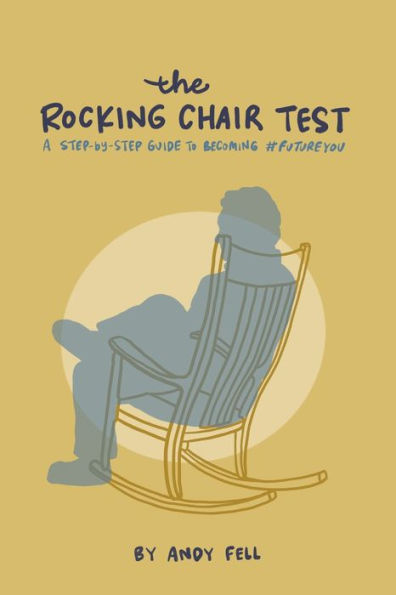 The Rocking Chair Test: A Step By Step Guide To Becoming #Future You - 9781915930200