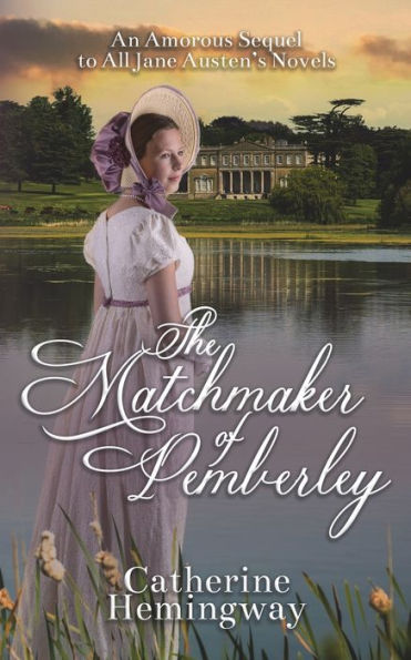 The Matchmaker Of Pemberley: An Amorous Sequel To All Jane Austen's Novels - 9781915953025