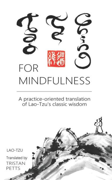 Tao Te Ching For Mindfulness: A Practice-Oriented Translation Of Lao-Tzu's Classic Wisdom