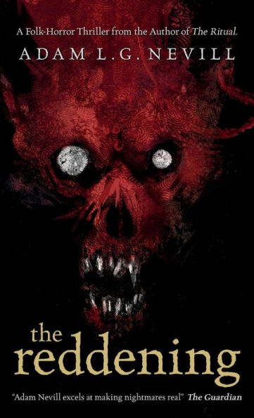 The Reddening: A Gripping Folk Horror Thriller From The Author Of The Ritual.