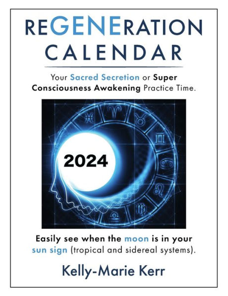 Regeneration Calendar: A Monthly Guide To Finding Your Super Consciousness Awakening Practice Time