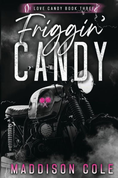 Friggin' Candy: Dark Comedy Why Choose Mc Romance (I Love Candy Discrete Version) - 9781916521094