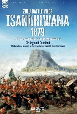 Zulu Battle Piece Isandhlwana,1879: With New Illustrations And First Hand Accounts - 9781916535060
