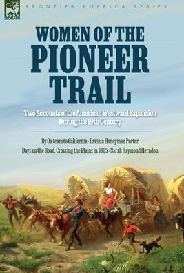 Mujeres de la ruta pionera: dos relatos de la expansión hacia el oeste de Estados Unidos durante el siglo XIX Por Ox Team a California Por Lavinia Honeyman... Las llanuras en 1865 Por Sarah Raymond Herndon - 9781916535169