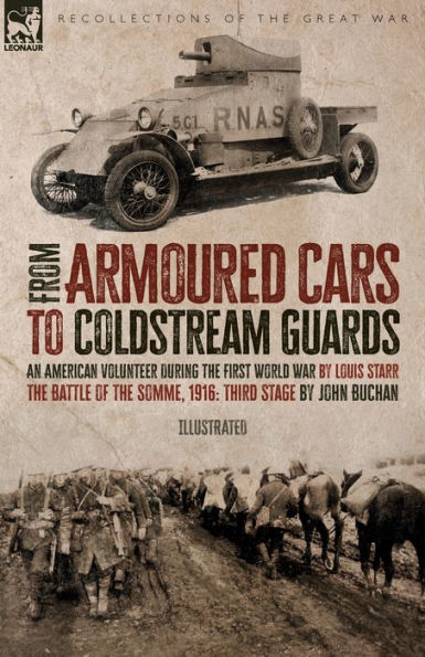 From Armoured Cars To Coldstream Guards: An American Volunteer During The First World War By Louis Starr The Battle Of The Somme, 1916: Third Stage By John Buchan - 9781916535213