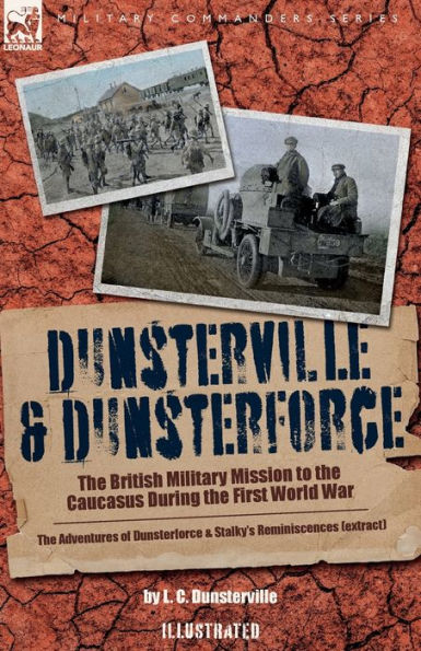 Dunsterville & Dunsterforce: The British Military Mission To The Caucasus During The First World War - 9781916535237