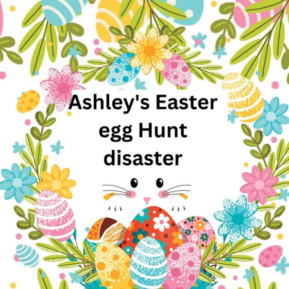 Ashley's Easter Egg Hunt Disaster - 9781916554061