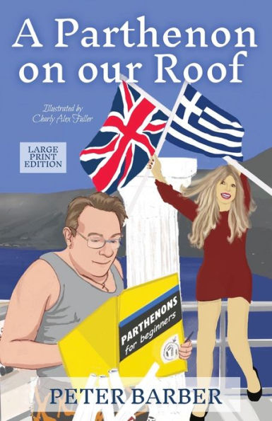 A Parthenon On Our Roof - Large Print Edition: Adventures Of An Anglo-Greek Marriage - 9781916574137