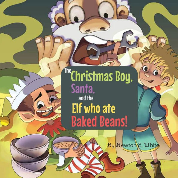 The Christmas Boy, Santa, And The Elf That Ate Baked Beans! - 9781916656277