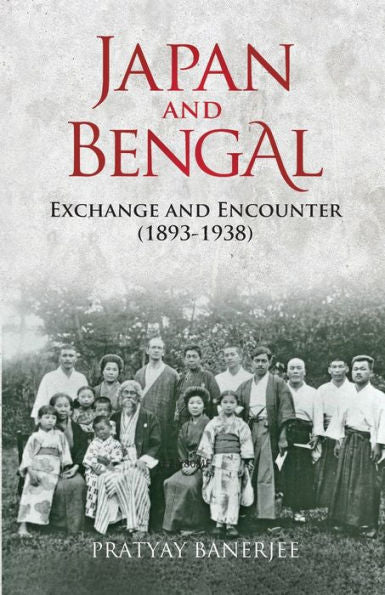 Japan And Bengal: Exchange And Encounter (1893-1938) - 9781920850081