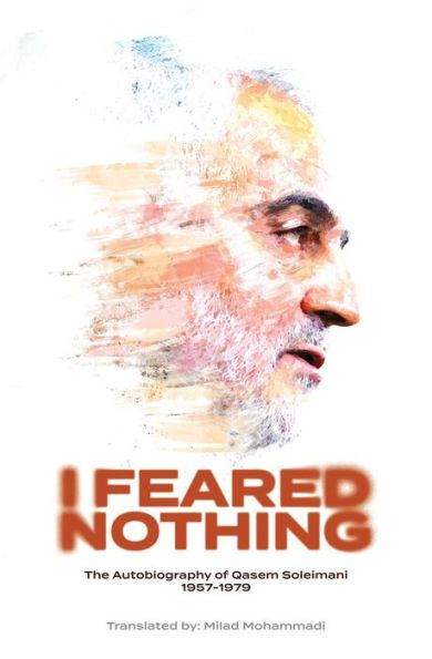 I Feared Nothing: The Autobiography Of Qasem Soleimani, 1957- 1979 - 9781922583413