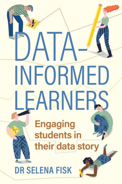 Data-Informed Learners: Engaging Students In Their Data Story - 9781922607522