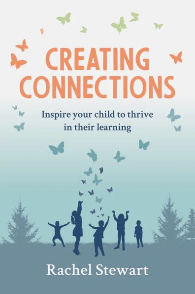 Creating Connections: Inspire Your Child To Thrive In Their Learning - 9781922607720