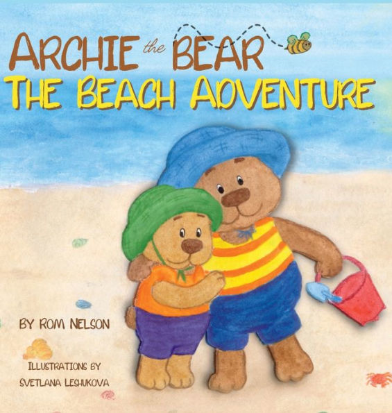 Archie The Bear - The Beach Adventure: A Beautifully Illustrated Picture Story Book For Kids About Beach Safety And Having Fun In The Sun! - 9781922664556