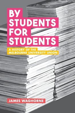 By Students, For Students: A History Of The Melbourne University Union