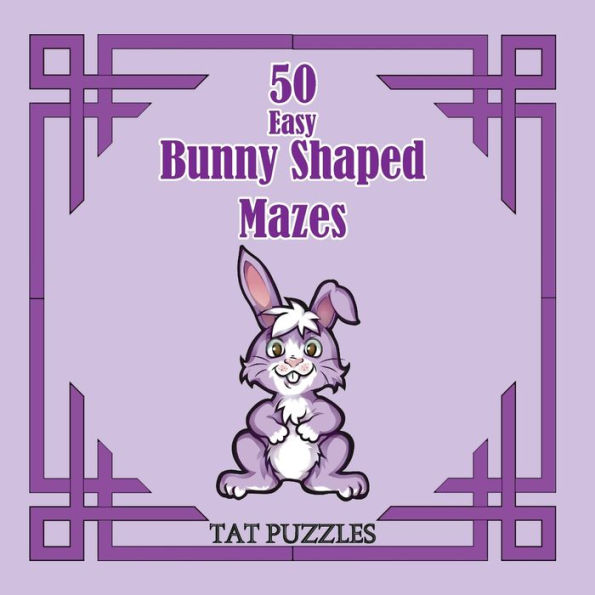 50 Easy Bunny Shaped Mazes (Tat Shaped Mazes) - 9781922695222