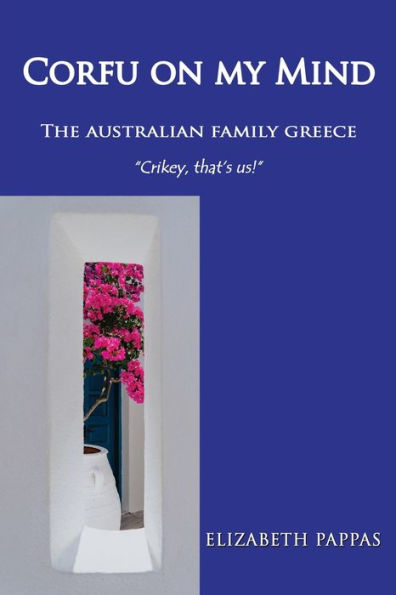 Corfu On My Mind: The Australian Family Greece - 9781922727749