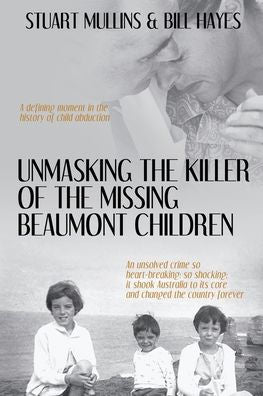 Unmasking The Killer Of The Missing Beaumont Children - 9781922757104