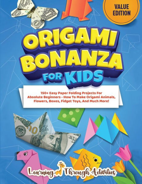 Bonanza de origami para niños: Edición económica: más de 150 proyectos sencillos de plegado de papel para principiantes absolutos: ¡cómo hacer animales, flores, cajas, juguetes inquietos y mucho más de origami! - 9781922805300