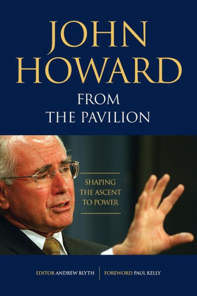 John Howard From The Pavilion: Shaping The Ascent To Power - 9781922815392
