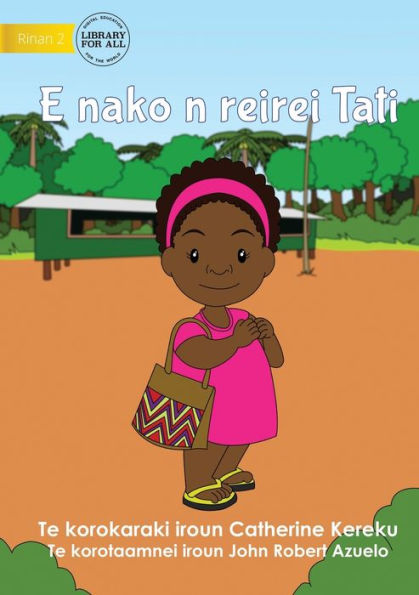 Tati Goes To School - E Nako N Reirei Tati (Te Kiribati)