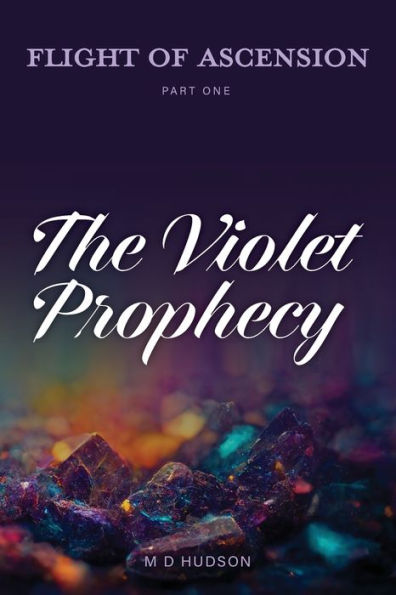Flight Of Ascension, Part One: The Violet Prophecy - 9781922912688