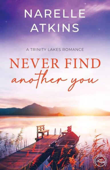 Never Find Another You: A Trinity Lakes Romance - 9781922915047