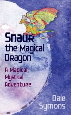Snaur The Magical Dragon: A Magical, Mystical Adventure - 9781922957085