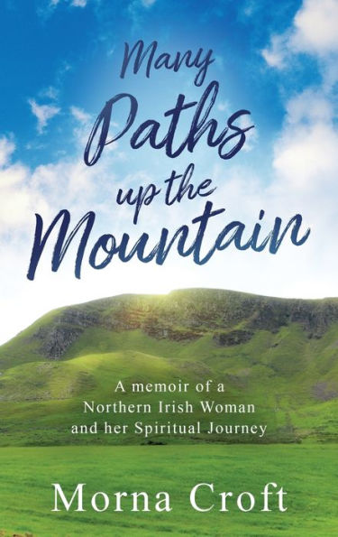 Many Paths Up The Mountain: A Memoir Of A Northern Irish Woman And Her Spiritual Journey - 9781923020122