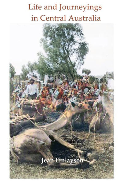 Life And Journeying In Central Australia - 9781923024106