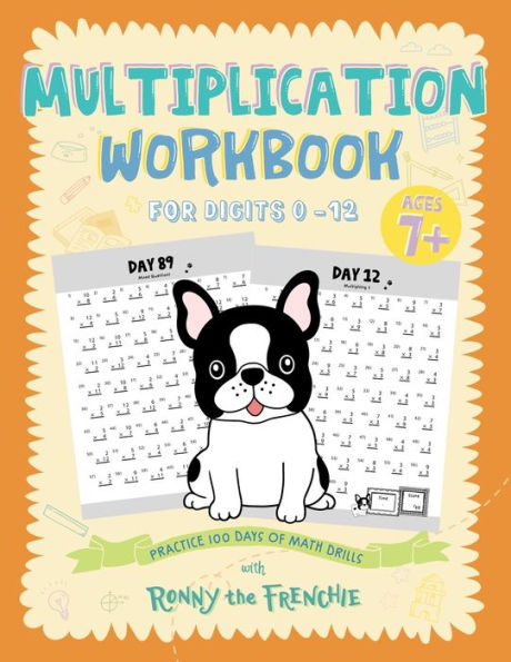 Multiplication Workbook For Digits 0 - 12: Practice 100 Days Of Math Drills With Ronny The Frenchie - 9781923029033