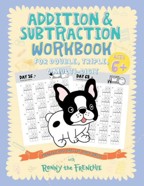 Addition And Subtraction Workbook For Double, Triple, & Multi-Digit: Practice 100 Days Of Math Drills With Ronny The Frenchie - 9781923029040