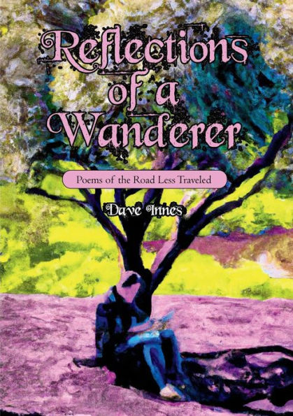 Reflections Of A Wanderer: Poems From A Road Less Travelled - 9781923053021
