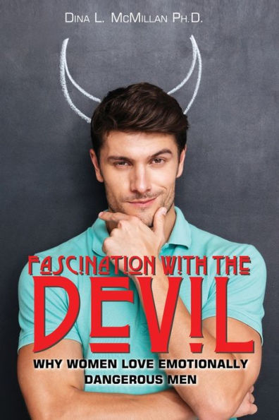 Fascination With The Devil: Why Women Love Emotionally Dangerous Men - 9781923061118