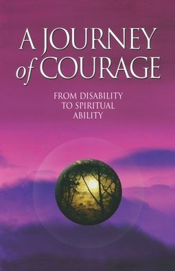 A Journey Of Courage: From Disability To Spiritual Ability