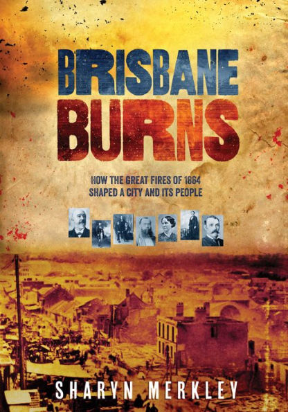 Arde Brisbane: cómo los grandes incendios de 1864 dieron forma a una ciudad y a su gente